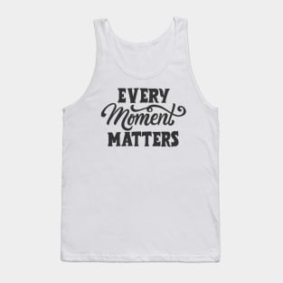 Every moment matters Tank Top